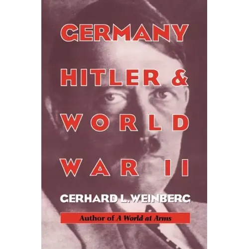 Germany, Hitler, and World War II: Essays in Modern German and World History