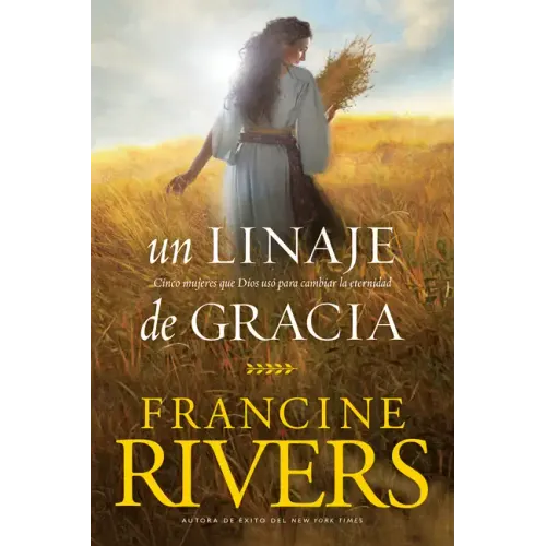 Un Linaje de Gracia: Cinco Historias de Mujeres Que Dios Usó Para Cambiar La Eternidad