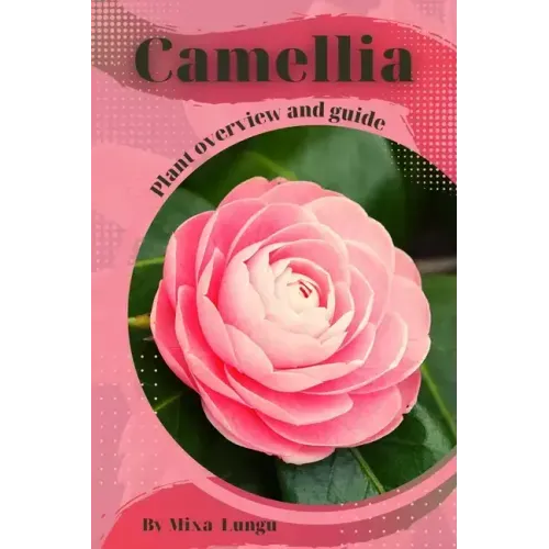 Camellia: Plant overview and guide