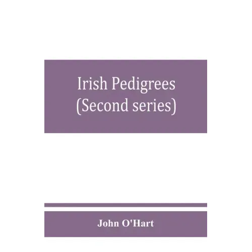 Irish pedigrees; or, The origin and stem of the Irish nation (Second series)