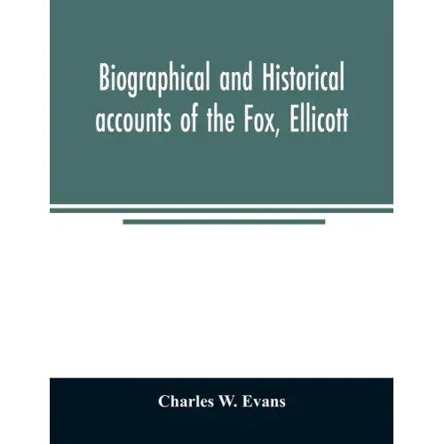 Biographical and historical accounts of the Fox, Ellicott, and Evans families, and the different families connected with them