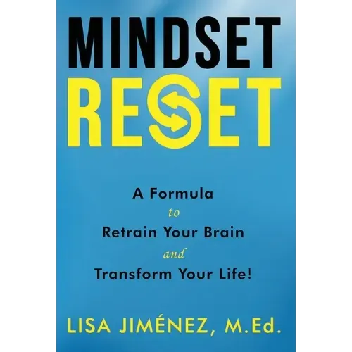 Mindset Reset: How to Retrain Your Brain and Transform Your Life