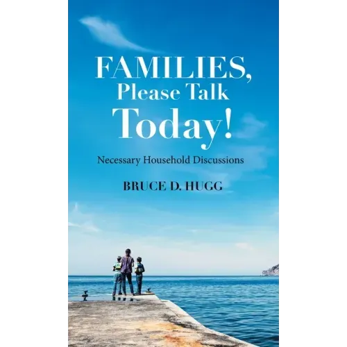 Families, Please Talk Today!: Necessary Household Discussions
