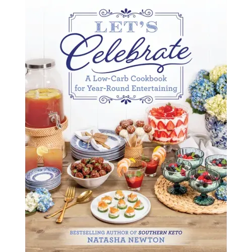 Let's Celebrate: A Low-Carb Cookbook for Year-Round Entertaining