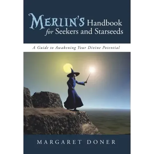 Merlin's Handbook for Seekers and Starseeds: A Guide to Awakening Your Divine Potential