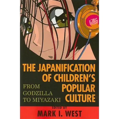 The Japanification of Children's Popular Culture: From Godzilla to Miyazaki