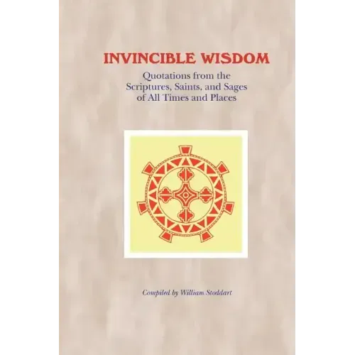 Invincible Wisdom: Quotations from the Scriptures, Saints, and Sages of All Times and Places