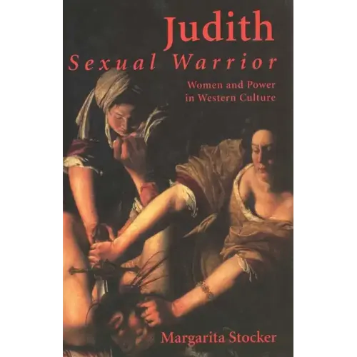 Judith: Sexual Warrior: Women and Power in Western Culture