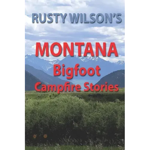 Rusty Wilson's Montana Bigfoot Campfire Stories