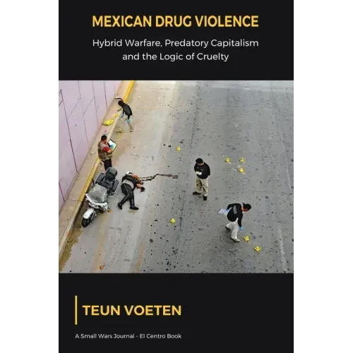 Mexican Drug Violence: Hybrid Warfare, Predatory Capitalism and the Logic of Cruelty