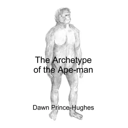 The Archetype of the Ape-Man: The Phenomenological Archaeology of a Relic Hominid Ancestor