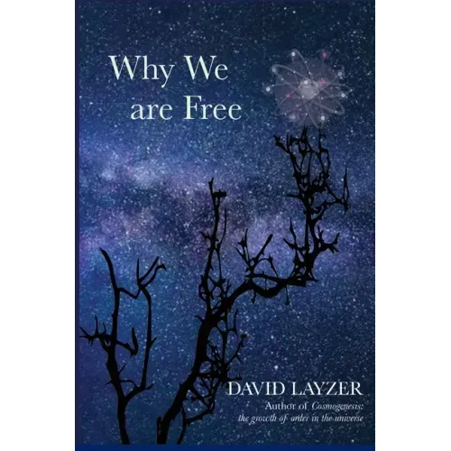 Why We are Free: Consciousness, free will and creativity in a unified scientific worldview