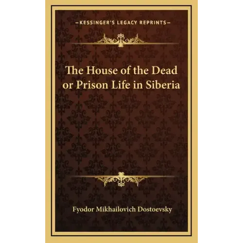 The House of the Dead or Prison Life in Siberia