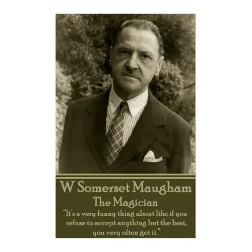 W. Somerset Maugham - The Magician: "It's a very funny thing about life; if you refuse to accept anything but the best, you very often get it."