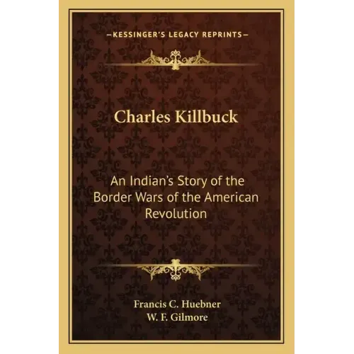 Charles Killbuck: An Indian's Story of the Border Wars of the American Revolution