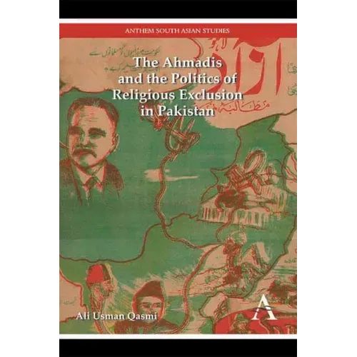 The Ahmadis and the Politics of Religious Exclusion in Pakistan