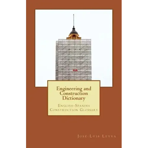 Engineering and Construction Dictionary: English-Spanish Construction Glossary