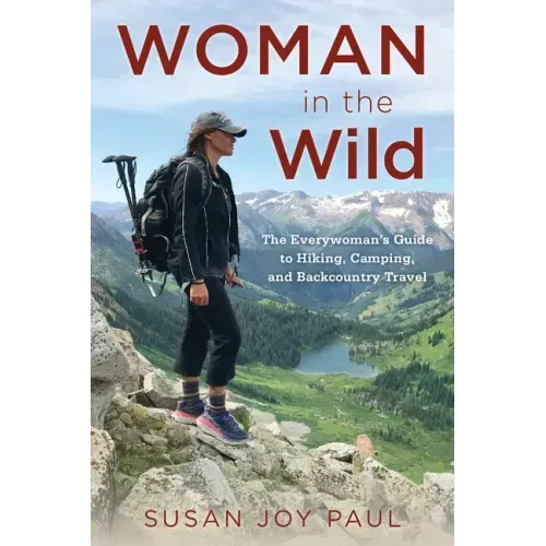 Woman in the Wild: The Everywoman's Guide to Hiking, Camping, and Backcountry Travel