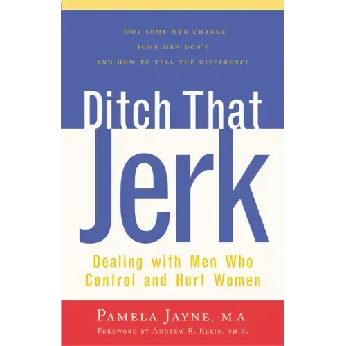 Ditch That Jerk: Dealing with Men Who Control and Hurt Women