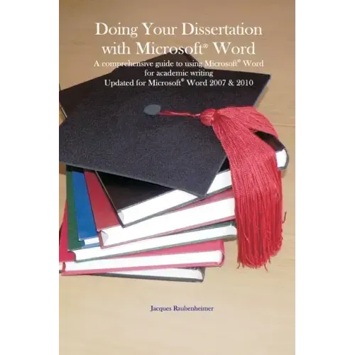 Doing your dissertation with Microsoft(R) Word: A comprehensive guide to using Microsoft(R) Word for academic writing Updated for Microsoft(R) Word 20