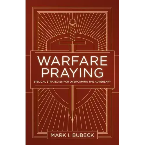 Warfare Praying: Biblical Strategies for Overcoming the Adversary
