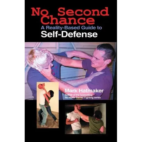 No Second Chance: A Reality-Based Guide to Self-Defense
