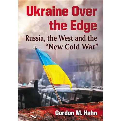 Ukraine Over the Edge: Russia, the West and the "New Cold War"