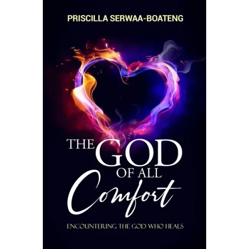The God of All Comfort: Encountering the God Who Heals