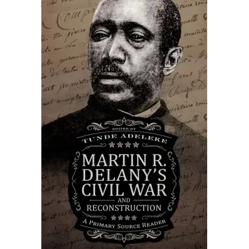 Martin R. Delany's Civil War and Reconstruction: A Primary Source Reader