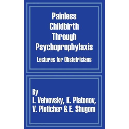 Painless Childbirth Through Psychoprophylaxis: Lectures for Obstetricians
