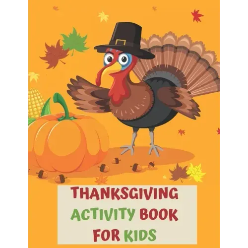 Thanksgiving Activity Book for Kids: A Fun Interactive Book Gift For Toddlers Pre-Schoolers and Children 3-6