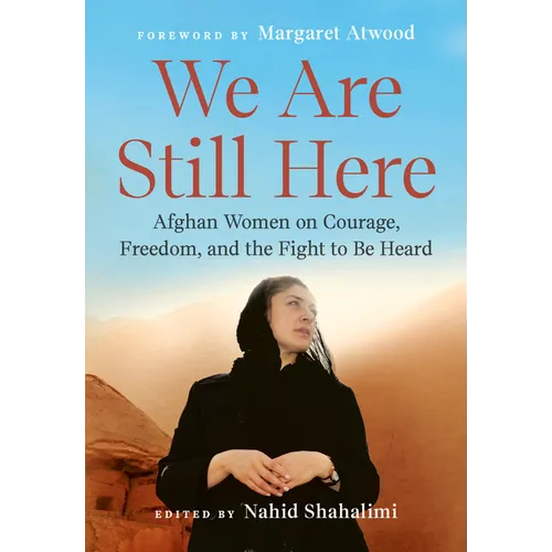 We Are Still Here: Afghan Women on Courage, Freedom, and the Fight to Be Heard