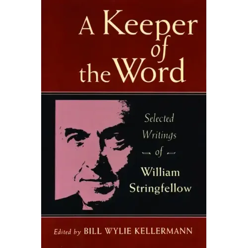 A Keeper of the Word: Selected Writings of William Stringfellow