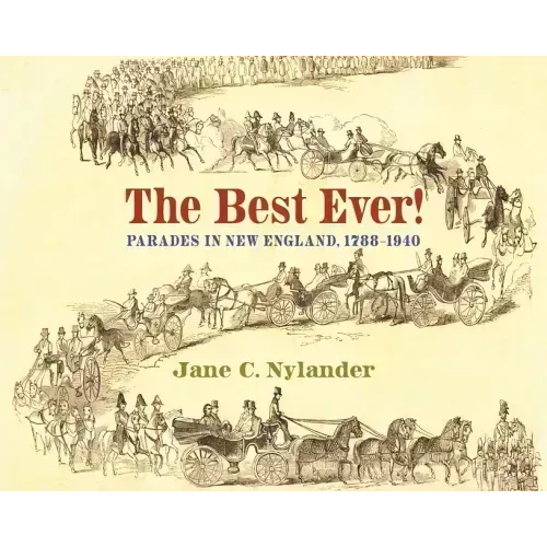 The Best Ever!: Parades in New England, 1788-1940
