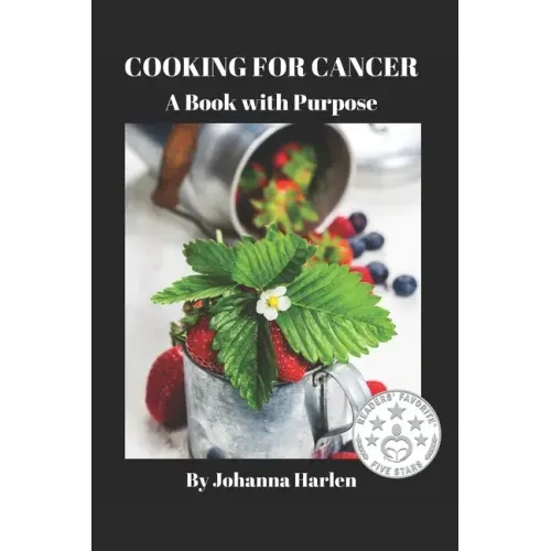 Cooking For Cancer: A Book With Purpose