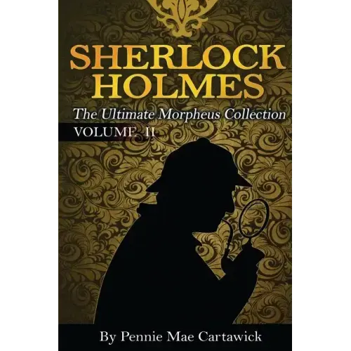 Sherlock Holmes: The Ultimate Morpheus Collection. VOLUME 11