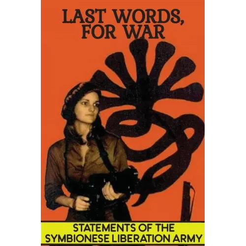 Last Words, For War: Statements Of The Symbionese Liberation Army (SLA) - The Patty Hearst Kidnapping & 22 month life of the SLA