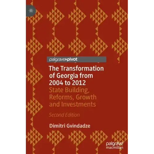 The Transformation of Georgia from 2004 to 2012: State Building, Reforms, Growth and Investments