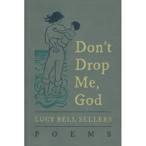 Don't Drop Me, God: Poems