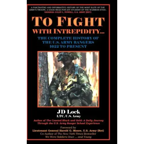 To Fight with Intrepidity: The Complete History of the U.S. Army Rangers 1622 to Present