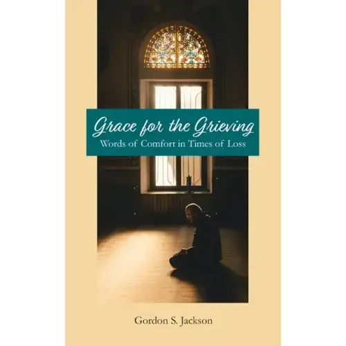 Grace for the Grieving: Words of Comfort in Times of Loss
