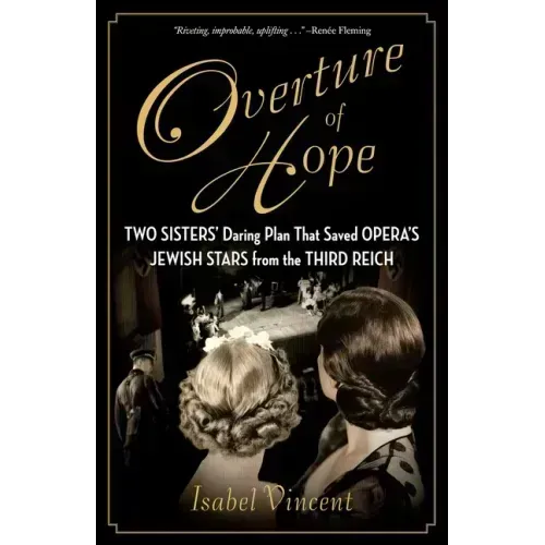 Overture of Hope: Two Sisters' Daring Plan That Saved Opera's Jewish Stars from the Third Reich
