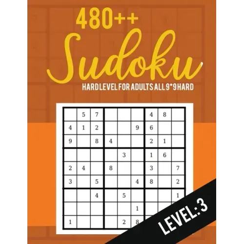 Sudoku: Hard Level for Adults All 9*9 Hard 480++ Sudoku level: 3 - Sudoku Puzzle Books Hard - Large Print Sudoku Puzzle Books