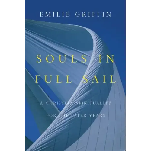 Souls in Full Sail: A Christian Spirituality for the Later Years