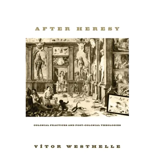 After Heresy: Colonial Practices and Post-Colonial Theologies