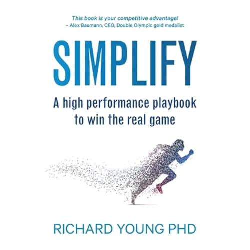 Simplify: A high performance playbook to win the real game