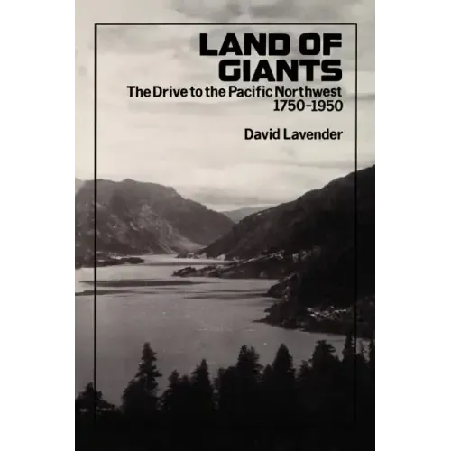 Land of Giants: The Drive to the Pacific Northwest, 1750-1950