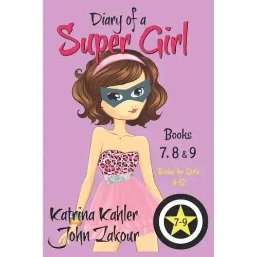Diary of a SUPER GIRL - Books 7 - 9: Books for Girls 9 - 12