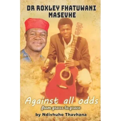 Dr Roxley Fhatuwani Masevhe Against all odds, from grass to grace