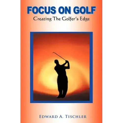 Focus on Golf: Creating the Golfer's Edge